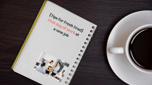 【Tips for Fresh Grad】First day of work at a new job