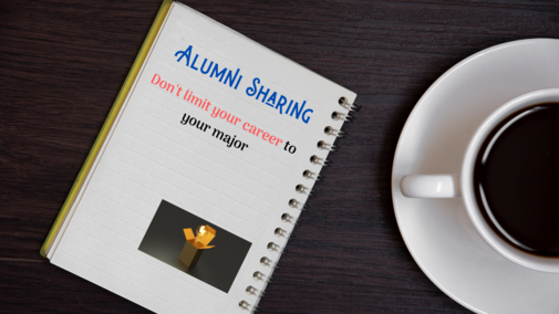 Alumni sharing: Don't limit your career to your major