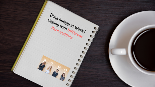 【Psychology at Work】Coping with Different Personalities